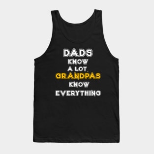 DADS KNOW A LOT. GRANDPAS KNOW EVERYTHING Tank Top